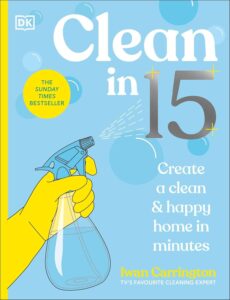 Clean in 15: Create a Clean & Happy Home in Minutes by Iwan Carrington