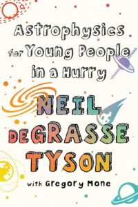 Astrophysics for Young People in a Hurry by Neil DeGrasse Tyson with Gregory Mone