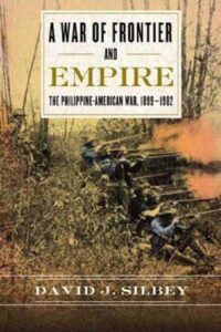 A War of Frontier and Empire: The Philippine-American War, 1899–1902 by David J. Silbey
