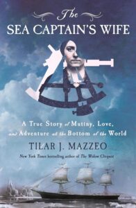 The Sea Captain's Wife: A True Story of Mutiny, Love, and Adventure at the Bottom of the World by Tilar J. Mazzeo