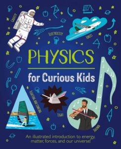 Physics for Curious Kids by Lynn Huggins-Cooper and illustrated by Alex Foster