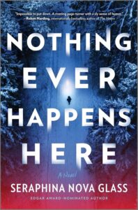 Nothing Ever Happens Here: A Thriller – A Riveting Mystery Where Every Neighbor Is a Suspect by Seraphina Nova Glass