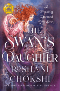 The Swan's Daughter: A Possibly Doomed Love Story by Roshani Chokshi