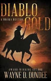Diablo Gold: A Traditional Western Adventure Series (Braska Book 2) by Wayne D. Dundee